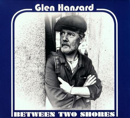 Glen Hansard (Frames/Swell Season/Once) - Between Two Shores