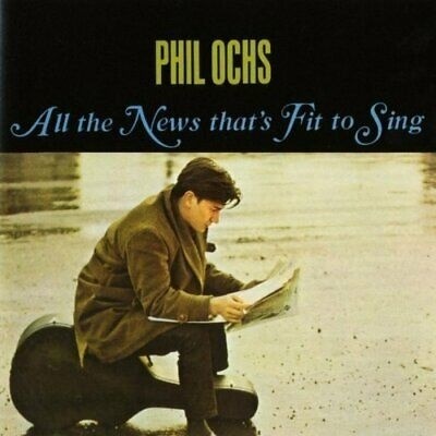 Phil Ochs - All The News Thats Fit To Sing