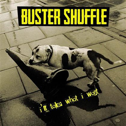 Buster Shuffle - Ill Take What I Want (LP)