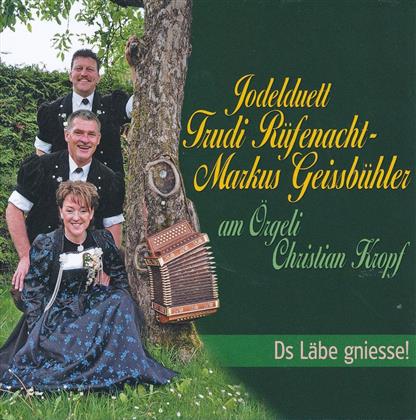 Trudi Rüfenacht, Markus Geissbühler & Jodlerduett Rüfenacht - Geissbühler - Rüfenacht Trudi-Geissbühler Markus, JD - Ds Läbe gniesse!