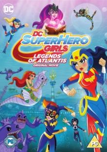 DC Super Hero Girls - Legends Of Atlantis (2018)