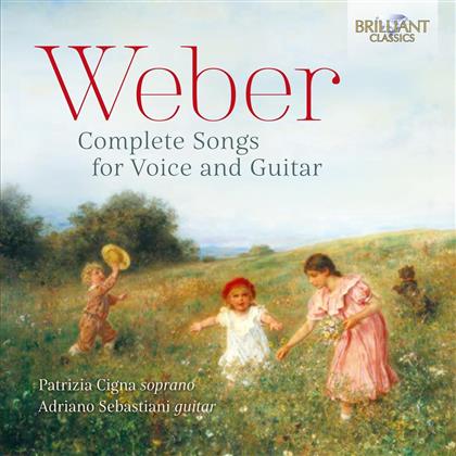 Carl Maria von Weber (1786-1826), Patrizia Cigna & Adriano Sebastiani - Complete Songs For Voice & Guitar - Sämtliche Lieder Für Sopran & Gitarre