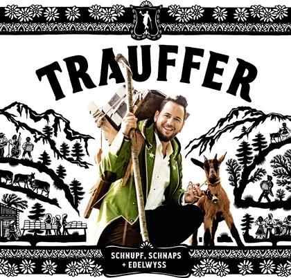 Trauffer - Schnupf, Schnaps + Edelwyss