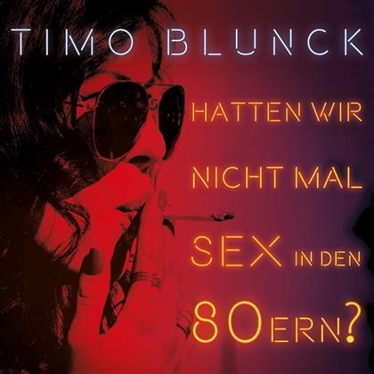 Timo Blunck - Hatten Wir Nicht Mal Sex In Den 80ern? (Limited Edition, 2 LPs + CD)