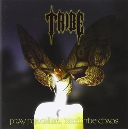 Tribe - Pray For Calm...Need The Chaos