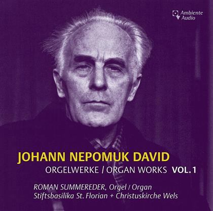 Johann Nepomuk David (1895-1977) & Roman Summereder - Orgelwerke 1