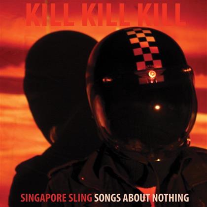 Singapore Sling - Kill Kill Kill (Songs About Nothing) (Deluxe Edition, LP)