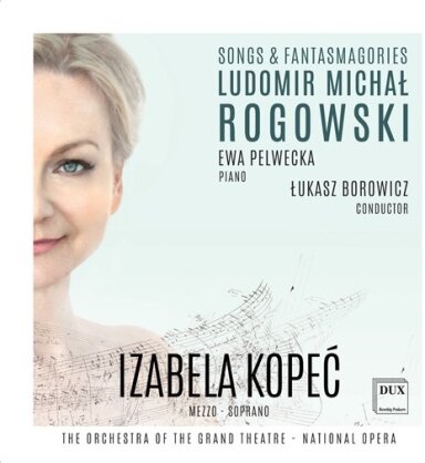 Izabela Kopec, Ludomir Michal Rogowski (1881-1954), Lukasz Borowicz & Orchestra of the Gran Teatre del Liceu - Songs & Fantasmagories (2 CDs)