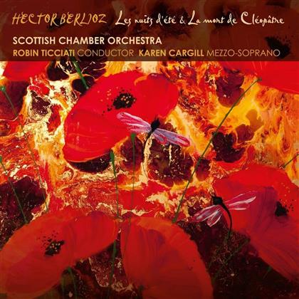 Berlioz, Robin Ticciati, Karen Cargill & Scottisch Chamber Orchestra - Les Nuits D'ete / La Mort De Cléopatre