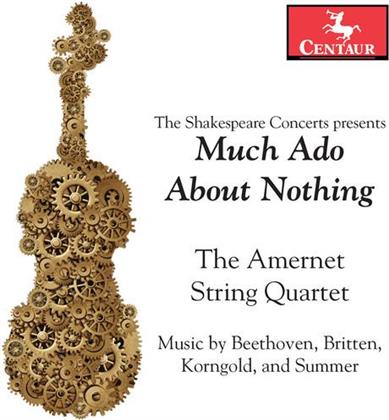 Amernet String Quartet, Ludwig van Beethoven (1770-1827), Sir Benjamin Britten (1913-1976), Erich Wolfgang Korngold (1897-1957) & Summer - Much Ado About Nothing