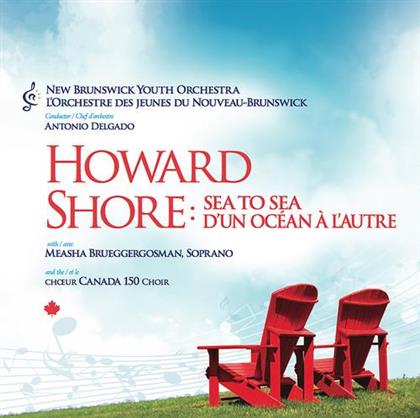 Howard Shore, Antonio Delgado, Measha Brueggergosman, New Brunswick Youth Orchestra & Chieur Canada 150 Choir - Sea To Sea
