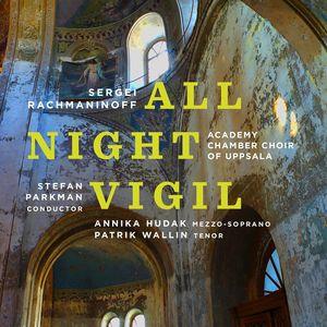 Sergej Rachmaninoff (1873-1943), Stefan Parkman, Annika Hudak, Patrik Wallin & Academy Chamber Choir of Uppsala - All Night Vigil