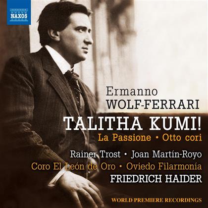 Ermanno Wolf-Ferrari (1876-1948), Friedrich Haider, Oviedo Filarmonia & Coro El Leon De Oro - Talitha Kumi! / Otto Cori / La Passione
