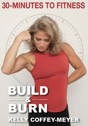 Kelly Coffey-Meyer - 30 Minutes To Fitness - Build & Burn