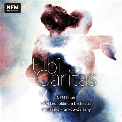 Agnieszka Frankow-Zelazny, NFM Leopoldinum Chamber Orchestra & NFM Choir - Ubi Caritas