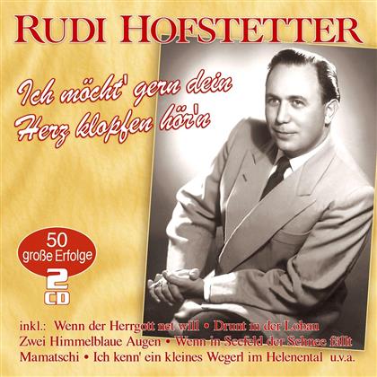 Rudi Hofstetter - Ich Möcht' Gern Dein Herz Klopfen Hör'n - 50 Grosse Erfolge (2 CDs)