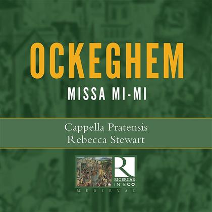 Rebecca Stewart, Cappella Pratensis & Johannes Ockeghem (ca.1420-1497) - Missa Mi-Mi (2018 Reissue)