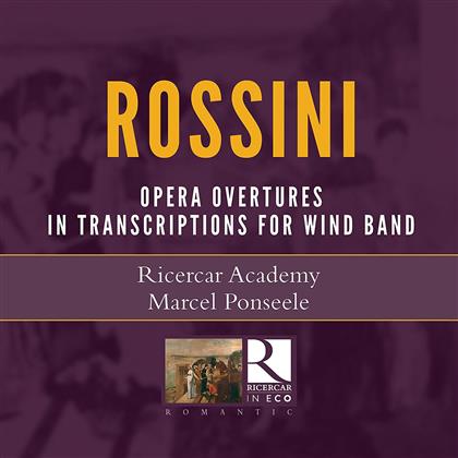 Marcel Ponseele, Ricercar Academy & Gioachino Rossini (1792-1868) - Opera Overtures - In Transcriptions For Wind Band (2018 Reissue)
