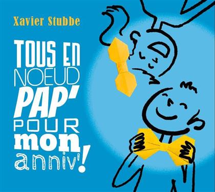 Xavier Stubbe - Tout En Noeud Pap' Pour Mon Anniv'!