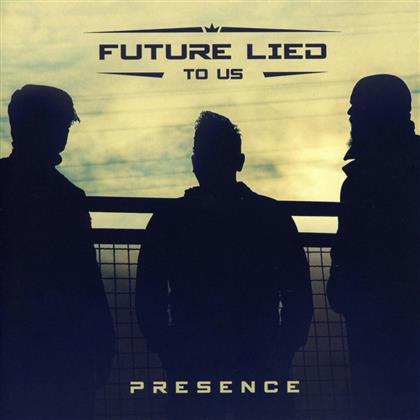 Future Lied To Us - Presence
