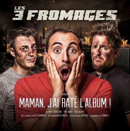 Les 3 Fromages - Maman J'Ai Raté L'Album