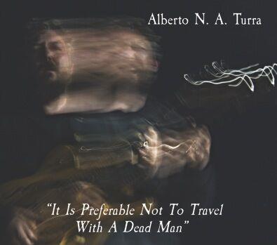 N.A. Alberto Turra - It Is Preferable Not To Travel With A Dead Man