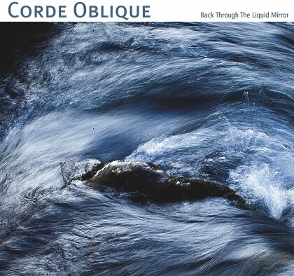 Corde Oblique - Back Through The Liquid Mirror