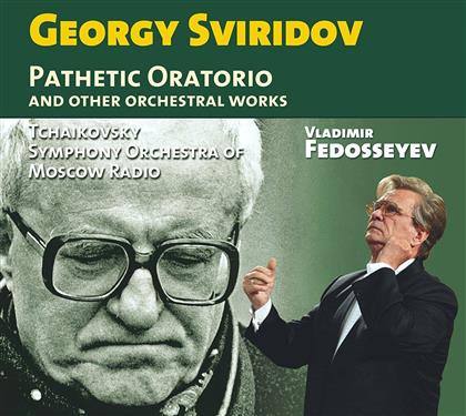 Tchaikowsky Symphony Orchestra of Moscow Radio, Georgy Sviridov (1915-1998) & Vladimir Fedosseyev - Pathetic Oratorio And Other Orchestral Works