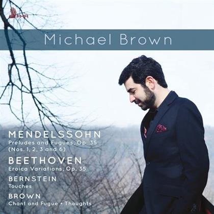 Michael Brown, Ludwig van Beethoven (1770-1827), Felix Mendelssohn-Bartholdy (1809-1847), Leonard Bernstein (1918-1990) & Michael Brown - Preludes And Fugues/Eroica