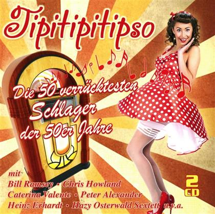Tipitipitipso - Die 50 Verrücktesten Schlager Der 50er Jahre (2 CDs)
