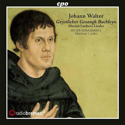Johann Walter (1496-1570), Manfred Cordes & Weser Renaissance Bremen - Geystliches Gesangk Buchleyn