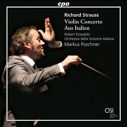 Robert Kowalski, Richard Strauss (1864-1949), Markus Poschner & Orchestra Della Svizzera Italiana - Violin Concerto / Aus Italien