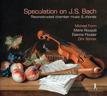 Michael Form, Marie Rouquié, Étienne Floutier & Dirk Boerner - Speculation on J.S. Bach - Reconstructed Chamber Music & Chorals