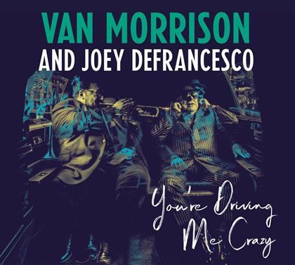 Van Morrison & Joey Defrancesco - You're Driving Me Crazy - Gatefold (2 LPs + Digital Copy)