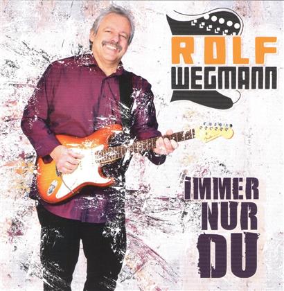 Rolf Wegmann - Immer nur Du