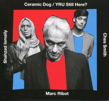 Marc Ribot - Ceramic Dog/Yru Still Here?