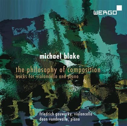 Friedrich Gauwerky, Daan Vanderwalle & Michael Blake (*1951) - The Philosophy Of Composition - Complete Music For Cello & Piano