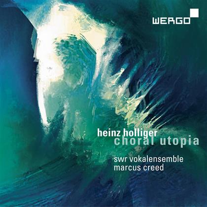 Heinz Holliger (*1939), Marcus Creed & SWR Vokalensemble Stuttgart - Choral Utopia