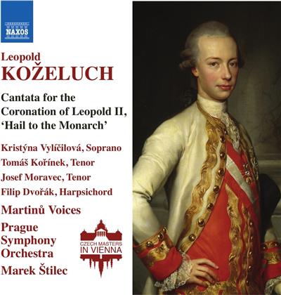 Leopold Anton Kozeluch (1747-1818), Marek Stilec, Kristyna Vylicilova, Tomas Korinek, Prague Symphony Orchestra, … - Cantata For The Coronation Of - Heil dem Monarchen