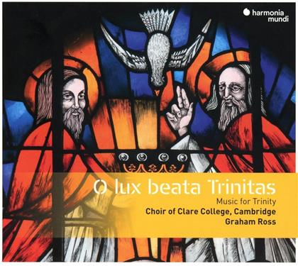 Graham Ross & Choir of Clare College, Cambridge - O Lux Beata Trinitas - Music For Trinity And Ordinary