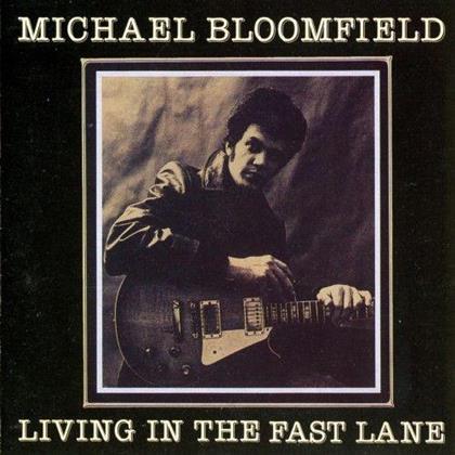 Michael Bloomfield - Living In The Fast Lane (2018 Reissue, sound improved, Remastered)