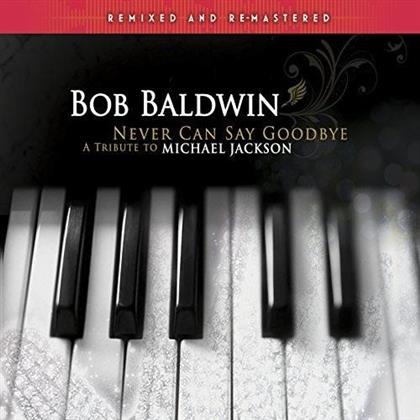 Bob Baldwin - Never Can Say Goodbye: Tribute To Michael Jackson