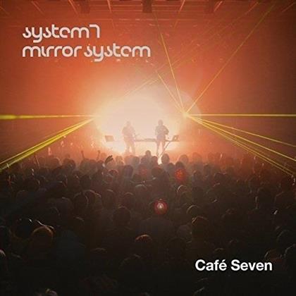 System 7 & Mirror System - Cafe Seven