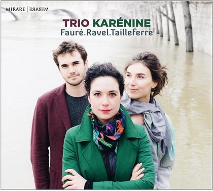 Trio Karénine, Gabriel Fauré (1845-1924) & Maurice Ravel (1875-1937) - Faure, Ravel, Tailleferre