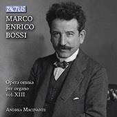 Andrea Macinanti & Marco Enrico Bossi (1861-1925) - Sämtliche Orgelwerke Vol. 13
