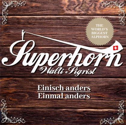 Superhorn Walti Sigrist - Einisch Anders - Einmal Anders