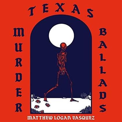 Matthew Logan Vasquez - Texas Murder Ballads (LP)