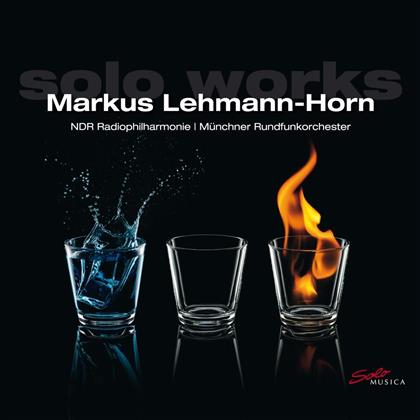 Markus Lehmann-Horn (*1977), NDR Radiophilharmonie Hannover & Münchner Rundfunkorchester - Solo Works
