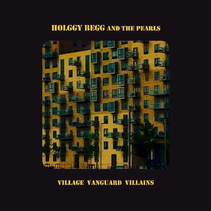 Holggy Begg & The Pearls - Village Vanguard Villains