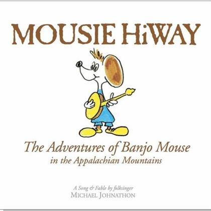 Michael Johnathon - Mousie Hiway - The Adventures Of Banjo Mouse In The Appalachian Mountains